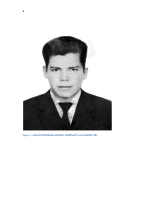 4




Figure 1 : AQUILES BEDRIÑANA ASCARZA ,INGRESANTE A LA UNMSM,1961
 
