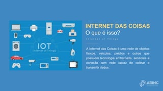 INTERNET DAS COISAS
O que é isso?
A Internet das Coisas é uma rede de objetos
físicos, veículos, prédios e outros que
possuem tecnologia embarcada, sensores e
conexão com rede capaz de coletar e
transmitir dados.
I n t e r n e t o f T h i n g s
 