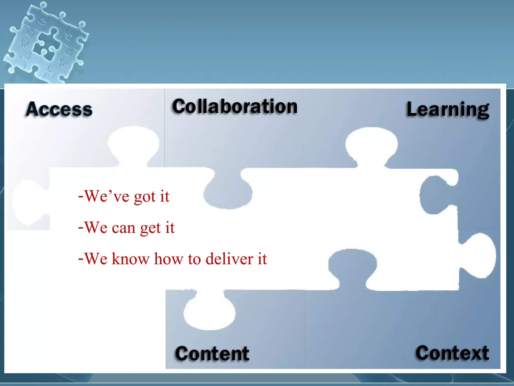 -We’ve got it
-We can get it
-We know how to deliver it
 