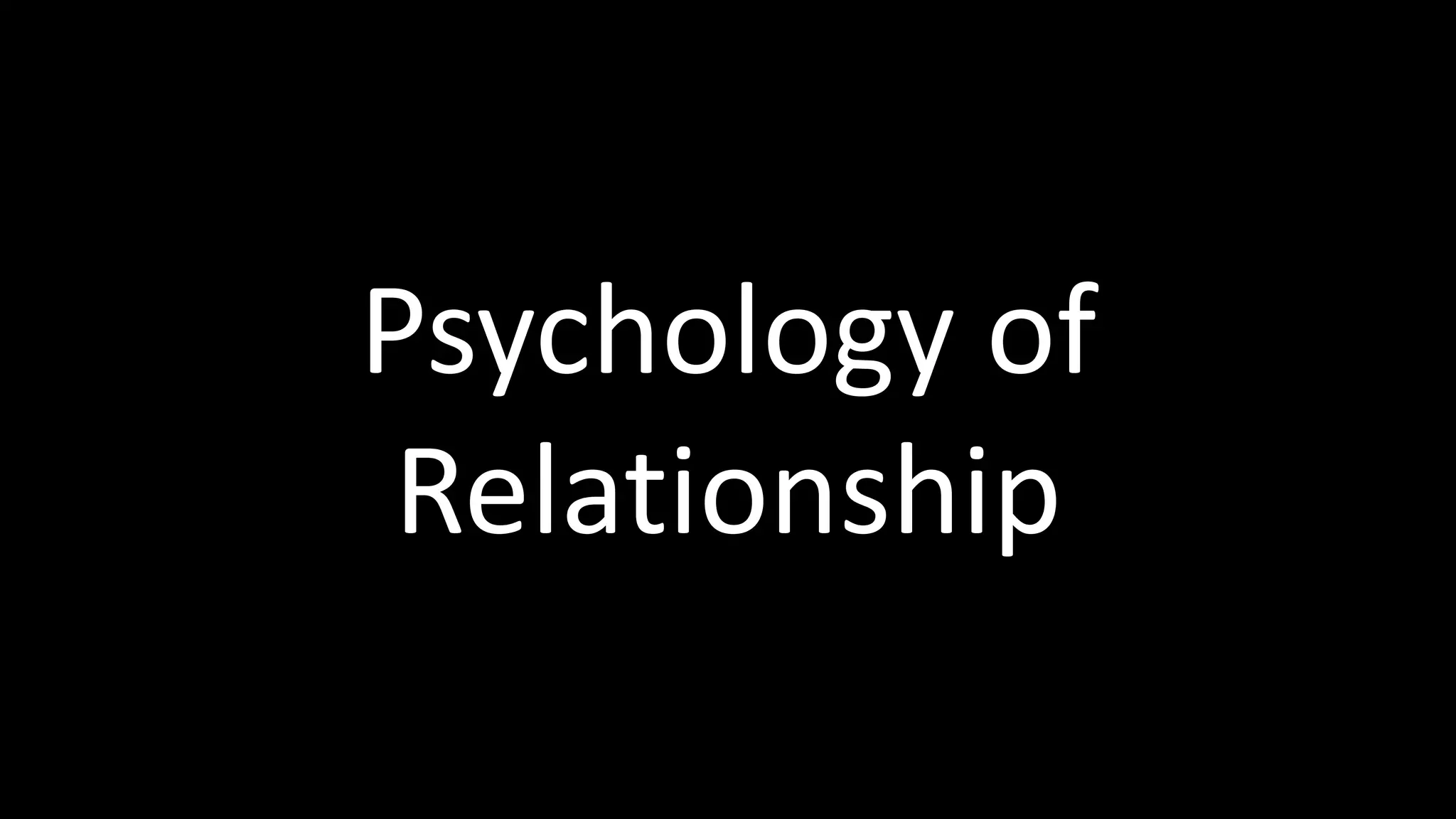 Psychology of
Relationship
 
