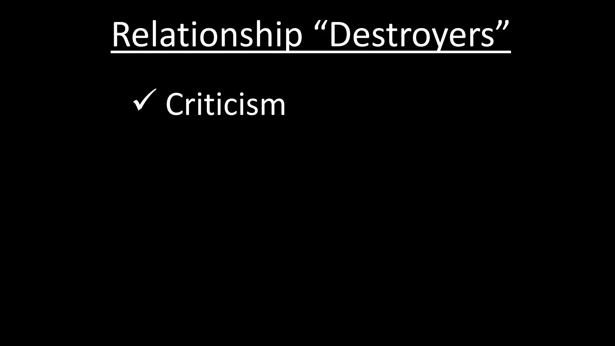 Relationship “Destroyers”
 Criticism
 