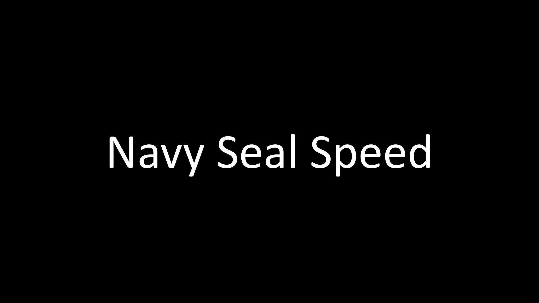 Navy Seal Speed
 