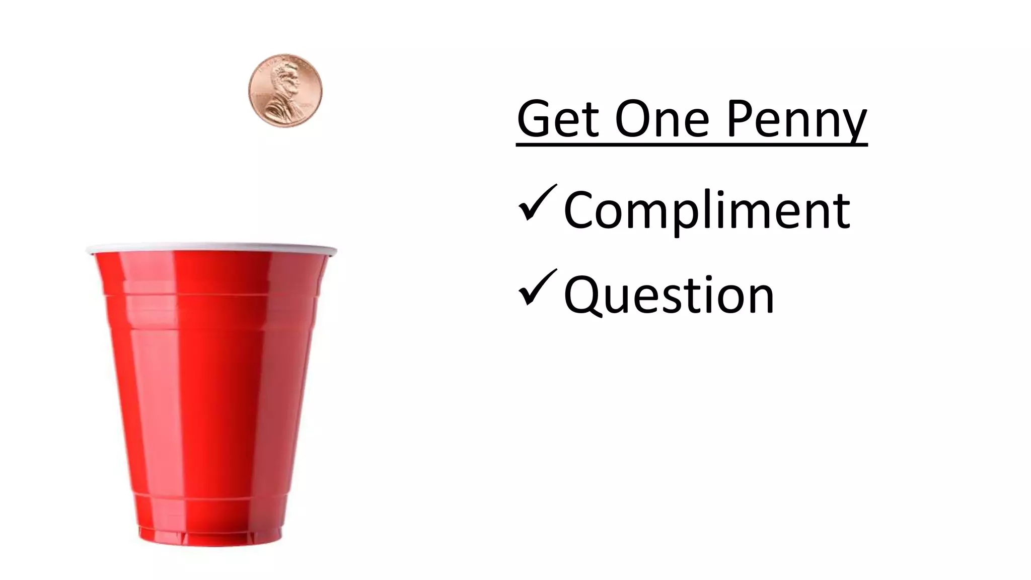 Get One Penny
Compliment
Question
 