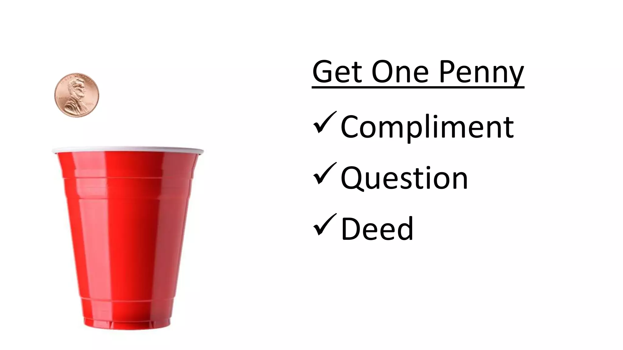 Get One Penny
Compliment
Question
Deed
 
