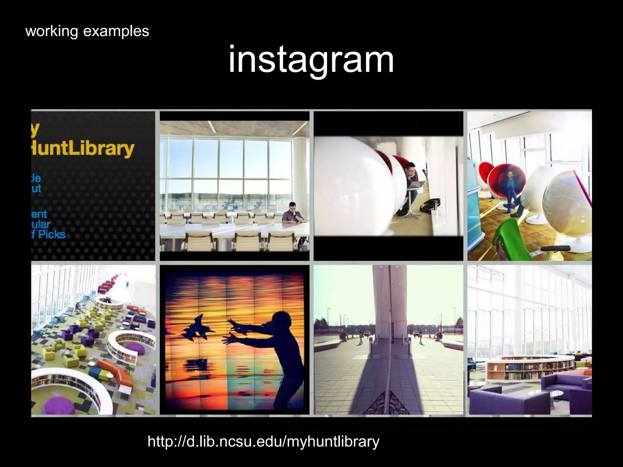 instagram
http://d.lib.ncsu.edu/myhuntlibrary
working examples
 