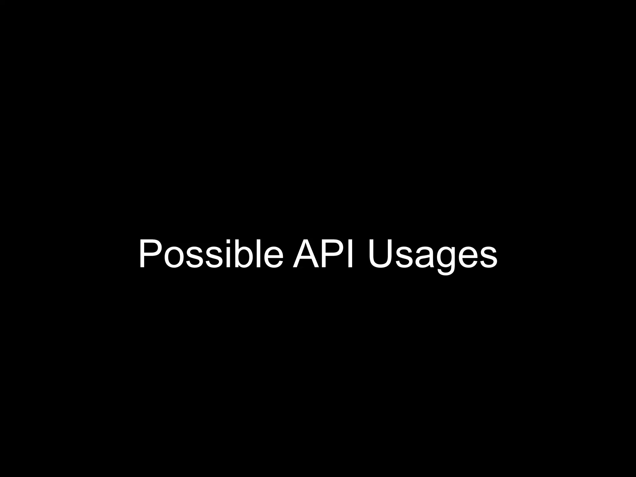 Possible API Usages
 