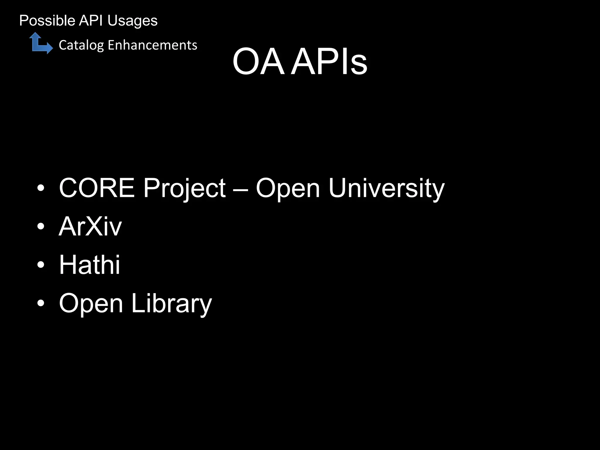 OA APIs
• CORE Project – Open University
• ArXiv
• Hathi
• Open Library
Possible API Usages
Catalog Enhancements
 