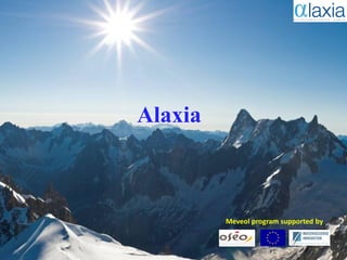 Alaxia
A company dedicated to orphan drugs




                              Meveol program supported by


                                      ALAXIA SAS, France
 