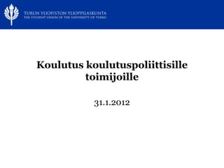 Koulutus koulutuspoliittisille toimijoille 31.1.2012 