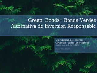 5
Green Bonds- Bonos Verdes
Alternativa de Inversión Responsable
Universidad de Palermo
Graduate School of Business
Andrés Lazo de la Barra, MBA
Buenos Aires, Argentina
 