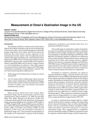 TOURISM RECREATION RESEARCH VOL. 31(2), 2006: 85-89




          Measurement of Oman’s Destination Image in the US
Hamed I. Al-Azri
Lecturer of Tourism Management, Department of Tourism, College of Arts and Social Sciences, Sultan Qaboos University,
the Sultanate of Oman. e-mail: alazri@squ.edu.om
Alastair M. Morrison
Distinguished Professor of Hospitality and Tourism Management, School of Consumer and Family Sciences, Room 111A,
Stone Hall, Purdue University, West Lafayette, Indiana 47907-2059, USA. e-mail: alastair@purdue.edu


Introduction                                                     impressions, prejudices, and emotions they have of a
     The Sultanate of Oman, a small country at the eastern       particular destination or place’.
edge of the Arabian Peninsula, may be one of the best kept             The overall image of a destination or place is formed by
travel secrets in the world. Its small population and friendly   two types of evaluations; perceptual or cognitive evaluations
people, long history, rich culture, and diverse nature are       like beliefs and knowledge, and affective evaluations in the
elements that could attract various segments of the              form of feelings or attachments (Baloglu and McCleary 1999:
international tourism market. The US outbound tourism            868, 870). Perceptual/cognitive evaluations are influenced
market is the largest spending in the world (World Tourism       by the variety and types of information sources, and age and
Organization 2004), and is a strong target market for many       education level. These, plus tourism motives, together
destinations. However, the current number of US visitors to      influence the affective evaluations (Baloglu and McCleary
Oman is small (PKF 2000), and US citizens’ images of Oman        1999: 890). Gartner (1993) talks about similar components of
as a travel destination are unknown. This study analyze          image formation, but adds a third component. He defined
and measure Oman’s destination image in the US through a         this as the co-native or the behaviour/action component,
combination of qualitative and quantitative research. The        which is directly related to the other two components.
two main research questions addressed are:
                                                                       Perceptual or cognitive evaluations are critical in
1.   What images do US citizens have of Oman as a travel         forming destination images. External stimuli come from
     destination?                                                different sources. Gunn (1988) divided these into two general
2.   Are US citizens able to differentiate Oman from the         levels, organic and induced. Organic stimuli are the result of
     major country destinations in the Middle East (Egypt,       peoples’ assimilation of materials from various uncontrolled
     Saudi Arabia, and the United Arab Emirates or UAE)          sources like newspapers, periodicals, and books. Induced
     in terms of culture, arts, and customs, and natural         stimuli are derived from a conscious effort by destination
     attractions and scenery?                                    marketers to develop, promote, and advertise their
                                                                 destinations (Gunn 1988: 24). Gartner (1993) explored this
                                                                 concept in more detail and further categorized these two
Destination Image
                                                                 stimuli levels into eight levels or what he termed ‘image
       Many previous articles have been written about            formation agents’. These represent a continuum of separate
destination image and its measurement, and have been             agents that act independently or in some combination to
summarized by others (Gallarza et al. 2002; Ko and Park          form a unique destination image (Gartner 1993: 197).
2000; Pike 2002). Baloglu and McCleary (1999: 871)
conducted a brief analysis of the definitions of destination          In order to understand the images held by a target
image presenting definitions by Crompton (1979), Kotler et       market, the first action is usually to measure the image using
al. (1993), Fridgen (1987), Assael (1984), Lawson and Baud-      proven research techniques. Here, an often cited research
Bovy (1977), Oxenfeldt (1974), Dichter (1985), Mazursky and      study is the one conducted by Echtner and Ritchie (1993),
Jacoby (1986), and Dobni and Zinkhan (1990). For the             which presented a practical framework to measure
purposes of this study, the researchers’ definition of           destination image. They suggested that to completely
destination image was: ‘The perceptual representation in         measure destination image, its different components must
the mind(s) of an individual or a group of all the beliefs,      be captured; attribute-based images, holistic impressions,

©2006 Tourism Recreation Research
 