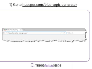 1) Go to hubspot.com/blog-topic-generator
 