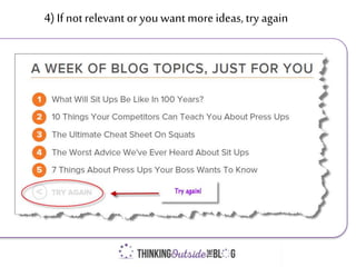 4) If notrelevant or you want more ideas, try again
 