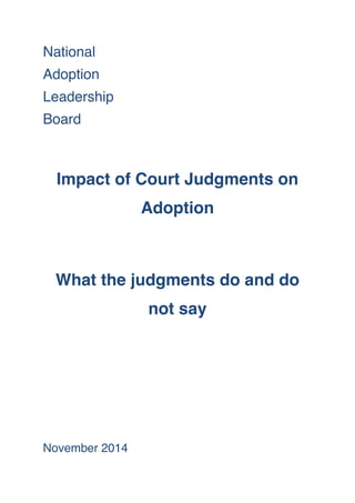 National 
Adoption 
Leadership 
Board 
Impact of Court Judgments on 
Adoption 
What the judgments do and do 
not say 
Nove...