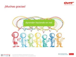 Aprender haciendo en red 
¡Muchas gracias! 
II Encuentro de estudiantes y profesionales del sector turístico. 
Alba Santa Soriano / 3 de diciembre de 2014. Universidad de Alicante.  