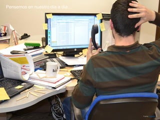 Fuente: Froconsi 
Pensemos en nuestro día a día…  