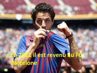 En 2011 il est revenu au FC Barcelone 