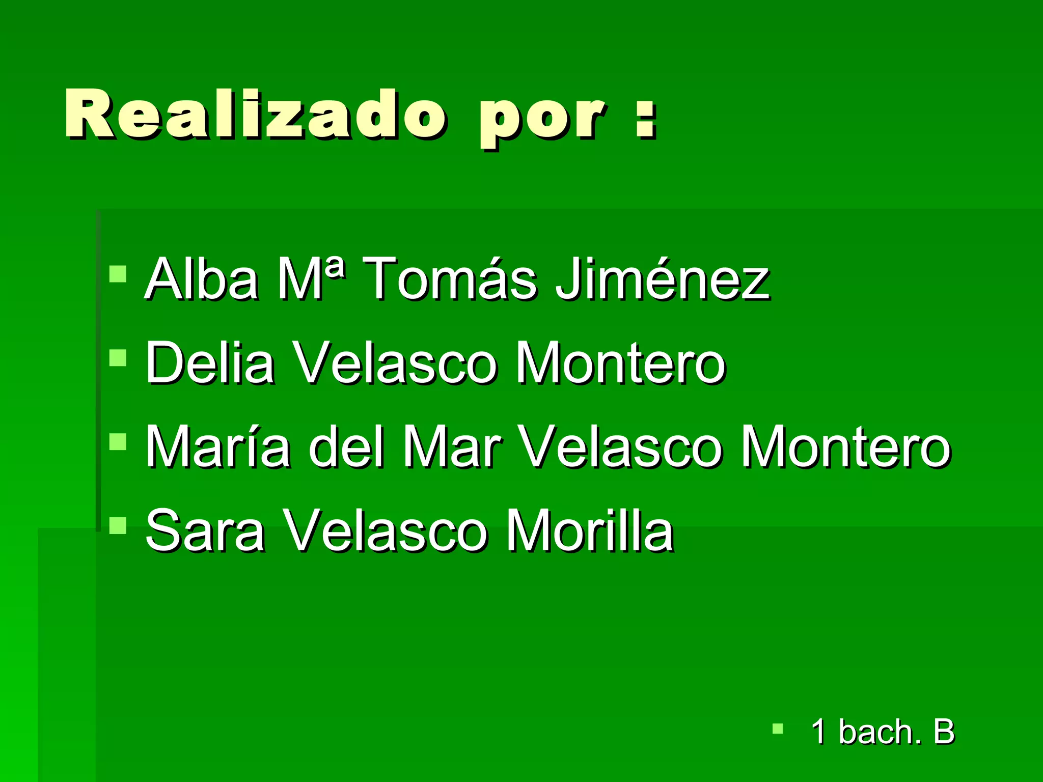 Realizado por : 1 bach. B Alba Mª Tomás Jiménez Delia Velasco Montero María del Mar Velasco Montero Sara Velasco Morilla 