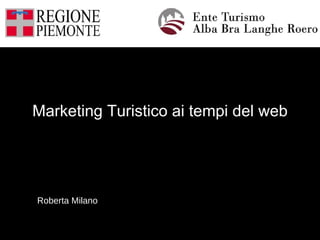 Marketing Turistico ai tempi del web




Roberta Milano
 