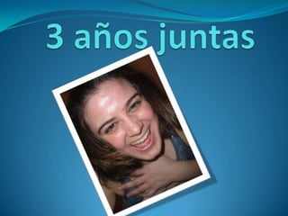 3 años juntas