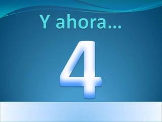 Y ahora…4