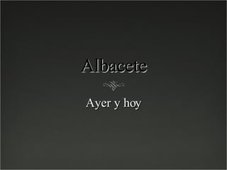 Albacete Ayer y hoy 