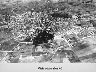 Vista aérea años 40 Vista aérea años 40