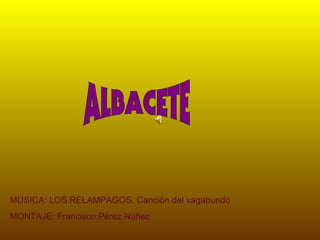 MUSICA: LOS RELAMPAGOS. Canción del vagabundo
MONTAJE: Francisco Pérez Núñez
 