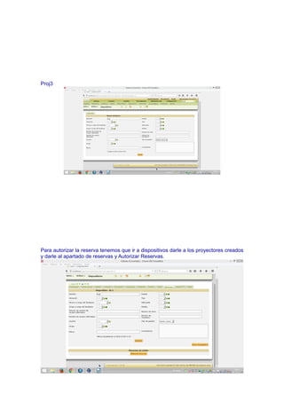 Proj3
Para autorizar la reserva tenemos que ir a dispositivos darle a los proyectores creados
y darle al apartado de reservas y Autorizar Reservas.
 