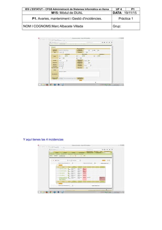 IES L’ESTATUT – CFGS Administració de Sistemes Informàtics en Xarxa UF 4 P1
M15: Mòdul de DUAL DATA: 19/11/15
P1. Avaries, manteniment i Gestió d'incidències. Pràctica 1
NOM I COGNOMS:Marc Albacete Villada Grup:
Y aquí tienes las 4 incidencias
 