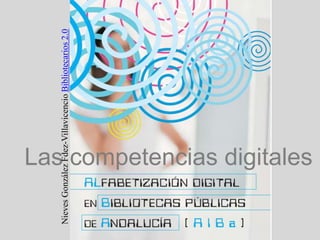 Nieves González Fdez-Villavicencio Bibliotecarios 2.0 Las competencias digitales 