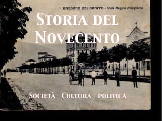 Storia del
 Novecento


Società Cultura politica
 