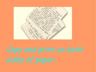 Copy and print on both  sides of paper. 