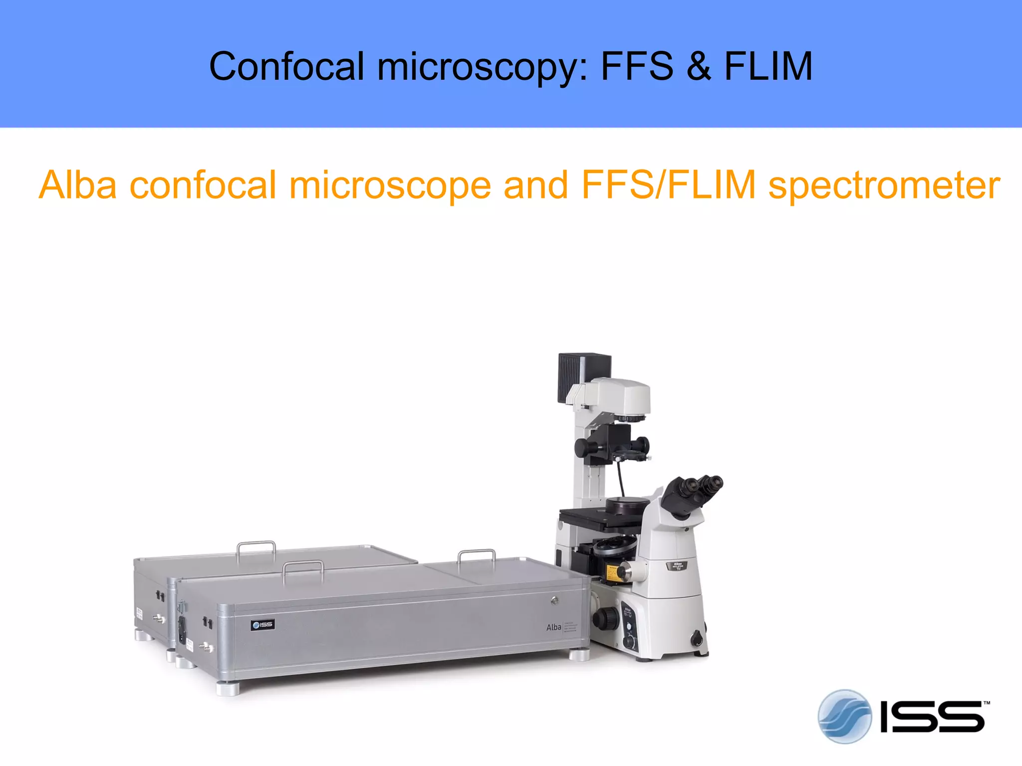 Confocal microscopy: FFS & FLIM

Alba confocal microscope and FFS/FLIM spectrometer
 