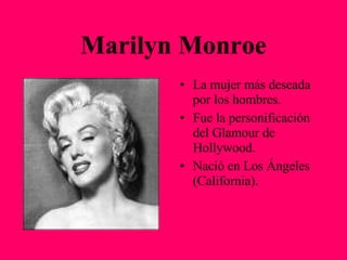 Marilyn Monroe ,[object Object],[object Object],[object Object]