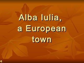 Alba Iulia,  a European town 