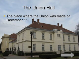The Union Hall  The place where the Union was made on December 1 st . 
