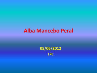 Alba Mancebo Peral

     05/06/2012
         1ºC
 