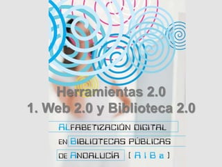 Herramientas 2.0 1. Web 2.0 y Biblioteca 2.0 