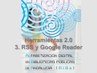 Herramientas 2.0 3. RSS y Google Reader 
