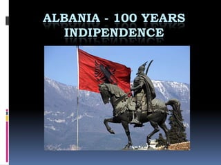 ALBANIA - 100 YEARS
   INDIPENDENCE
 