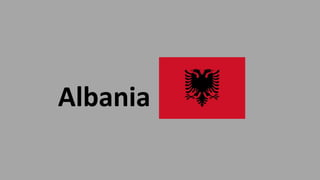 Albania
 