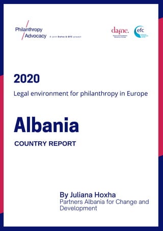 Albania
2020
Legal environment for philanthropy in Europe
COUNTRY REPORT
By Juliana Hoxha
Partners Albania for Change and
Development
 