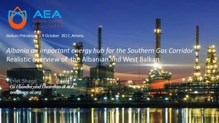 Albania an important energy hub for the Southern Gas Corridor  Realistic overview of  the Albanian and West Balkan