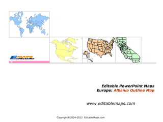Copyright©2004-2012  EditableMaps.com  
Editable PowerPoint Maps
Europe: Albania Outline Map
www.editablemaps.com
 