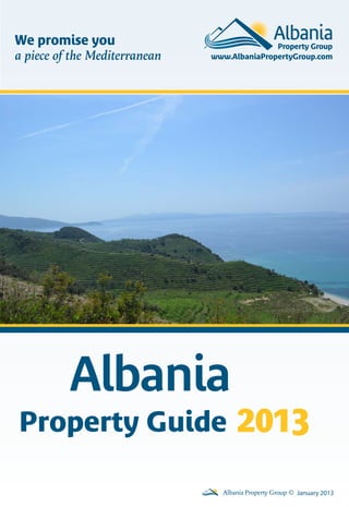Albania
2013Property Guide
Albania Property Group ©
We promise you
a piece of the Mediterranean
January 2013
 