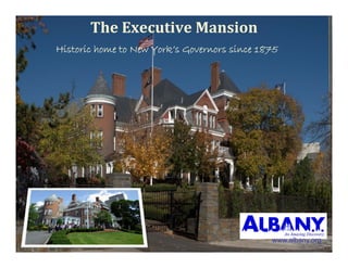 TheExecutiveMansion
Historic home to New York s Governors since 1875
                     York’s




                                              www.albany.org
 