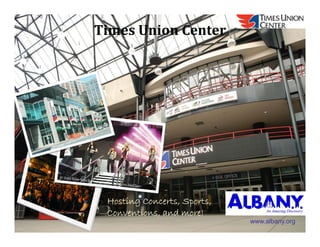 TimesUnionCenter




 Hosting Concerts Sports
         Concerts, Sports,
 Conventions, and more!
                             www.albany.org
 