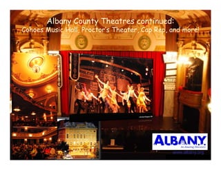 Albany County Theatres continued:
Cohoes Music Hall Proctor’s Theater Cap Rep and more!
             Hall, Proctor s Theater,   Rep,




                                             www.albany.org
 