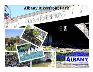 AlbanyRiverfrontPark




                         www.albany.org
 